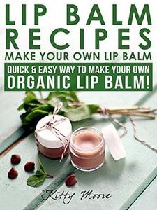 Lip Balm Recipes Make Your Own Lip Balm Quick & Easy Way To Make Your Own Organic Lip Balm!