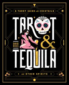 Tarot & Tequila A Tarot Guide with Cocktails (Sugar Skull Tarot)