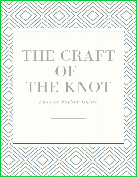 The Craft Of The Knot Easy To Follow Guide