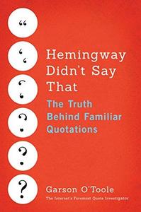 Hemingway Didn't Say That The Truth Behind Familiar Quotations