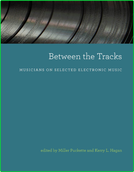 Miller Puckette Kerry L Hagan Between the Tracks Musicians on Selected Electronic ...