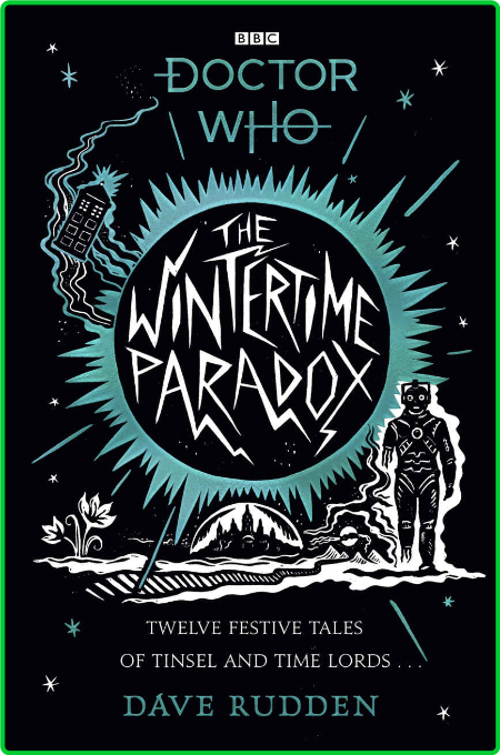 The Wintertime Paradox  Festive Stories from the World of Doctor Who by Dave Rudden 