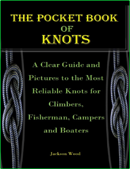 The Pocket Book Of Knots A Clear Guide And Pictures To The Most Reliable Knots