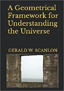 A Geometrical Framework for Understanding the Universe
