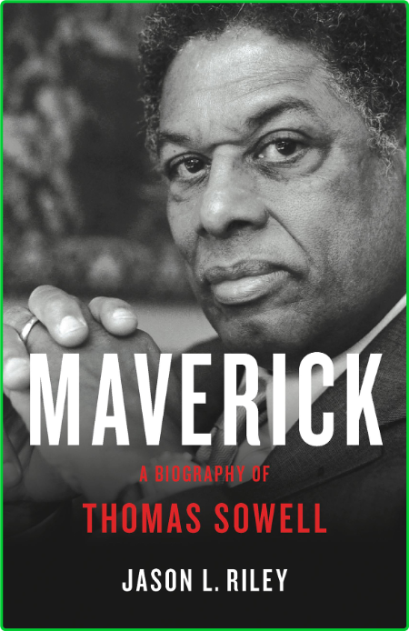 Maverick  A Biography of Thomas Sowell by Jason L  Riley  72ab19f5f81a2ec7b45a940901a74987