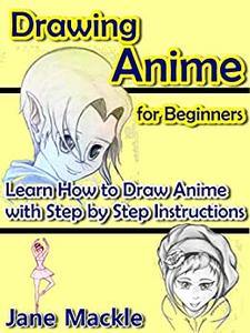 Drawing Anime for Beginners Learn How to Draw Anime with Step by Step Instructions