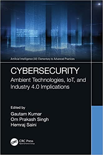 Cybersecurity Ambient Technologies, IoT, and Industry 4.0 Implications