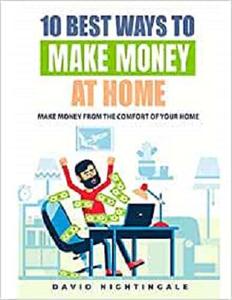10 Best Ways To Make Money At Home Make Money From The Comfort Of Your Home