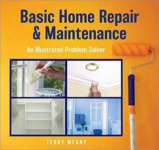 Basic Home Repair & Maintenance An Illustrated Problem Solver