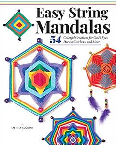 Easy String Mandalas 54 Colorful Creations for God's Eyes, Dream Catchers, and More