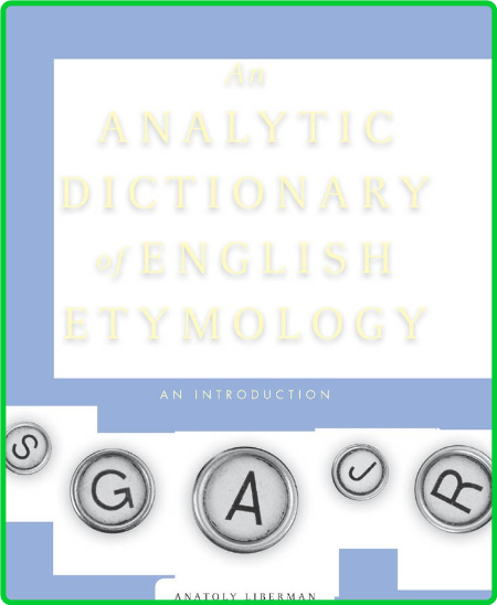 Anatoly Liberman An Analytic Dictionary Of English Etymology An Introduction Univ ...