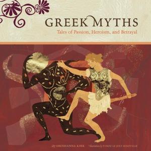 Greek Myths Tales of Passion, Heroism, and Betrayal