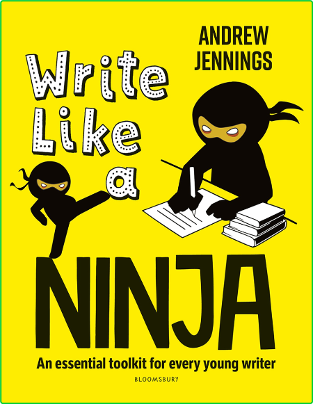 Write Like A Ninja An Essential Toolkit For Every Young Writer