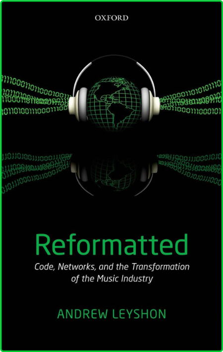 Andrew Leyshon Reformatted Code NetWorks and the Transformation of the Music Industry