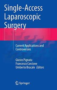 Single-Access Laparoscopic Surgery Current Applications and Controversies 