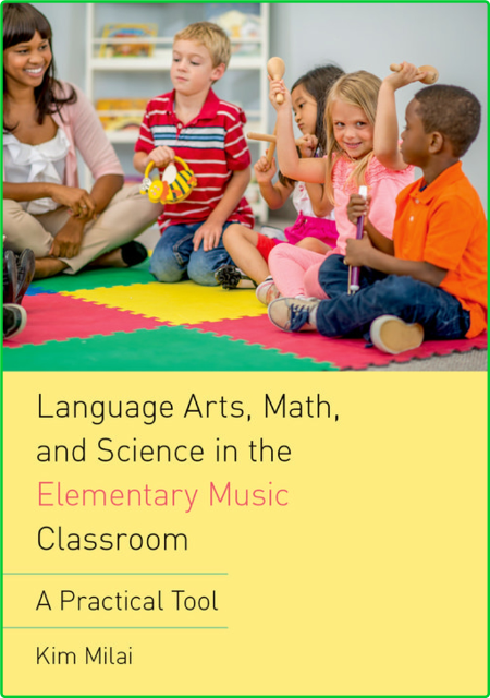 Kim Milai Language arts math and science in the elementary music classroom a pract...