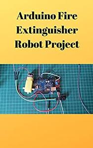 Arduino Fire Extinguisher Robot Project