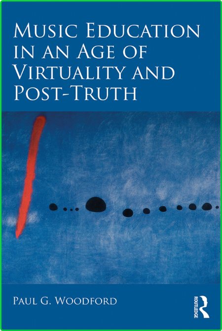 Paul Woodford Music Education in an Age of Virtuality and Post Truth 0cbc93438a432a86b334722f0431bffd