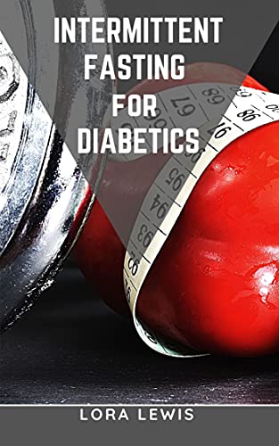 Intermittent Fasting For Diabetics Discover Effective Delicious Diet Recipes To Regulate Your Blood Sugar