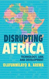 Disrupting Africa Technology, Law, and Development