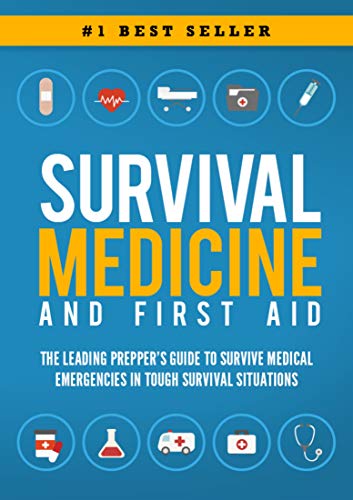 Survival Medicine & First Aid The Leading Prepper's Guide to Survive Medical Emergencies in Tough Survival Situations