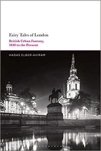 Fairy Tales of London British Urban Fantasy, 1840 to the Present