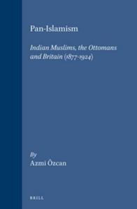 Pan-Islamism Indian Muslims, the Ottomans and Britain (1877-1924)