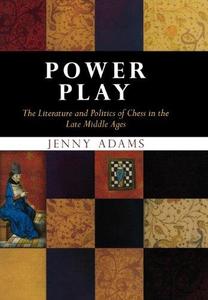 Power Play The Literature and Politics of Chess in the Late Middle Ages