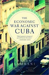 The Economic War Against Cuba A Historical and Legal Perspective on the U.S. Blockade