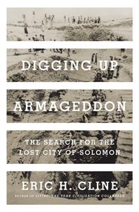 Digging Up Armageddon  The Search for the Lost City of Solomon