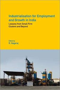 Industrialisation for Employment and Growth in India Lessons from Small Firm Clusters and Beyond
