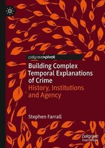 Building Complex Temporal Explanations of Crime History, Institutions and Agency
