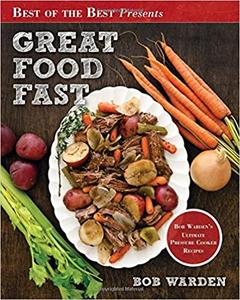 Great Food Fast  Bob Warden's Ultimate Pressure Cooker Recipes