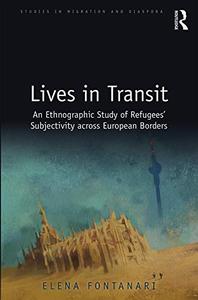 Lives in Transit An Ethnographic Study of Refugees' Subjectivity across European Borders