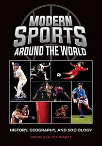 Modern Sports around the World History, Geography, and Sociology