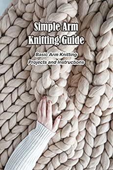 Simple Arm Knitting Guide Basic Arm Knitting Projects and Instructions Arm Knitting Projects