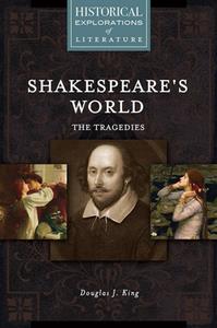Shakespeare's World The Tragedies  A Historical Exploration of Literature
