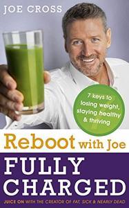 Reboot with Joe Fully Charged 7 Keys to Losing Weight, Staying Healthy and Thriving