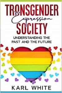 TRANSGENDER Expression SOCIETY UNDERSTANDING THE PAST AND THE FUTURE