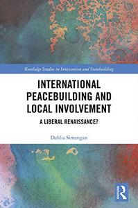 International Peacebuilding and Local Involvement A Liberal Renaissance