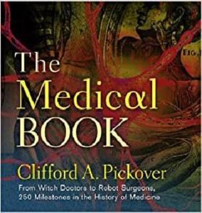 The Medical Book From Witch Doctors to Robot Surgeons, 250 Milestones in the History of Medicine (Sterling Milestones)