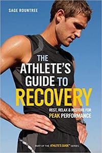 The Athlete's Guide to Recovery Rest, Relax, and Restore for Peak Performance