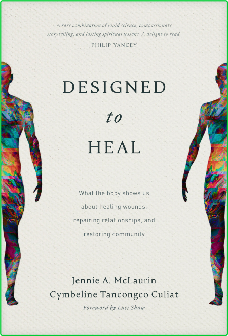 Designed to Heal What the Body Shows Us about Healing Wounds, Repairing Relationships