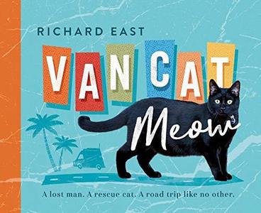 Van Cat Meow How a small rescue cat helped a lost man find himself