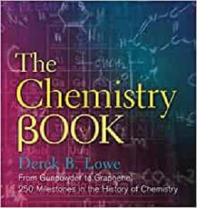 The Chemistry Book From Gunpowder to Graphene, 250 Milestones in the History of Chemistry (Sterling Milestones)