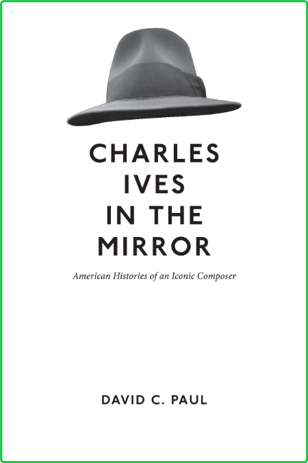 Music in American Life David C Paul Charles Ives in the Mirror American Histories ...
