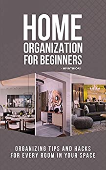 Home Organization for Beginners Organizing Tips & Hacks for every room in you Space