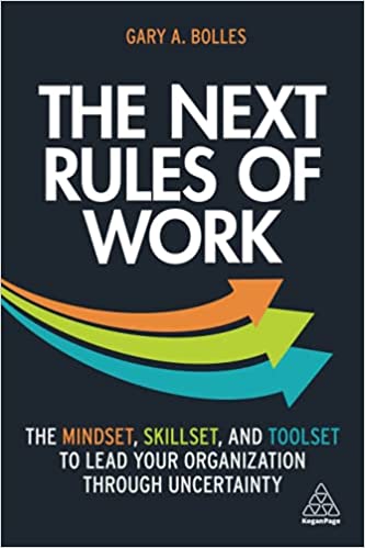 The Next Rules of Work The Mindset, Skillset and Toolset to Lead Your Organization through Uncertainty