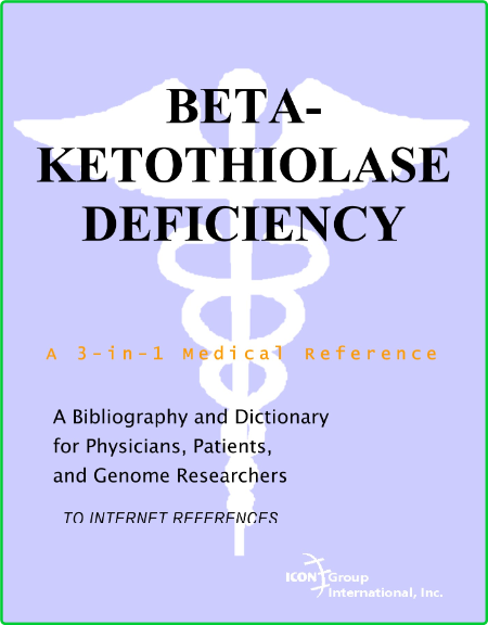 Beta Ketothiolase Deficiency A Bibliography And Dictionary For Physicians Patients...
