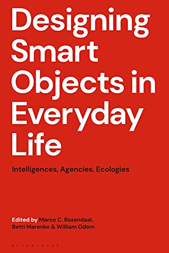 Designing Smart Objects in Everyday Life Intelligences, Agencies, Ecologies